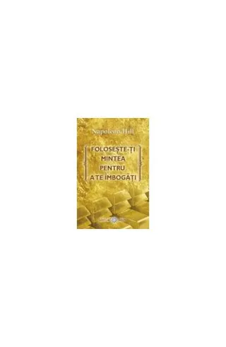 Foloseşte-ţi mintea pentru a te îmbogăţi