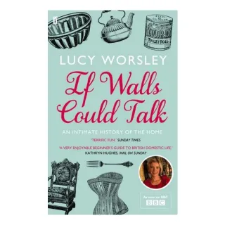 If Walls Could Talk An Intimate History of the Home