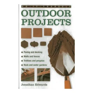 Do-It-Yourself Outdoor Projects A Practical Guide to Planning and Shaping Your Garden, and Building the Features Yourself