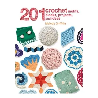 201 Crochet Motifs, Blocks, Projects and Ideas