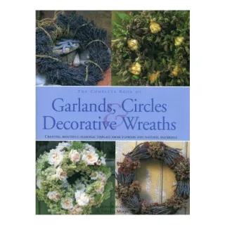 Complete Book of Garlands, Circles and Decorative Wreaths