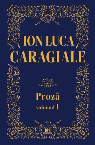 Ion Luca Caragiale. Proză (Vol. 1)