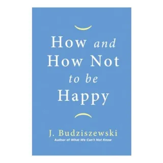 How and How Not to Be Happy