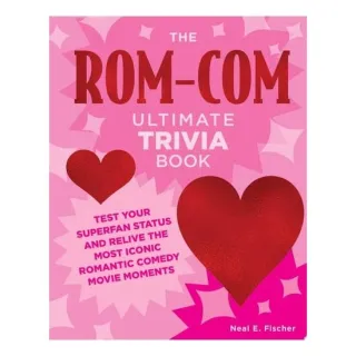 The Rom-Com Ultimate Trivia Book Test Your Superfan Status and Relive the Most Iconic Romantic Comedy Movie Moments