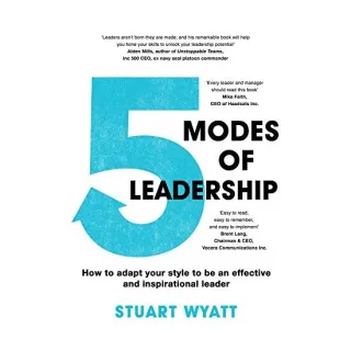 5 Modes of Leadership: How to Adapt Your Style to Be an Effective and Inspirational Leader, Stuart Wyatt