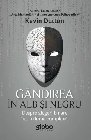 Gândirea în alb și negru. Despre alegeri binare într-o lume complexă