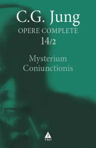 Mysterium Coniunctionis. Cercetări asupra separării şi unirii contrastelor sufleteşti în alchimie (Vol. 14/2)