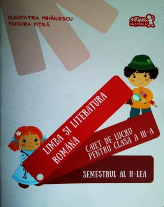 Limba și literatura română. Caiet de lucru pentru Clasa a III-a Semestrul al II-lea