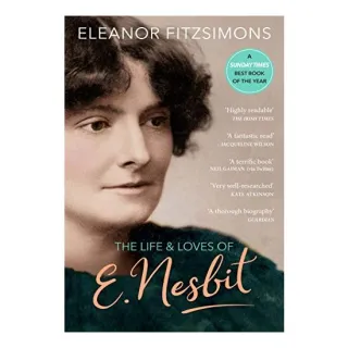 The Life and Loves of E. Nesbit: Author of The Railway Children