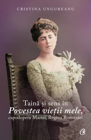 Taină şi sens în Povestea vieţii mele, capodopera Mariei, Regina României