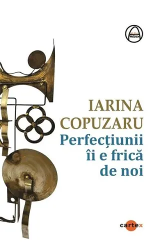 Perfecțiunii îi e frică de noi