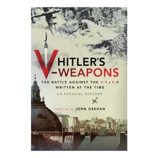 Hitler's V-Weapons The Battle Against the V-1 and V-2 in WWII