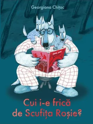 Cui i-e frică de Scufița Roșie?