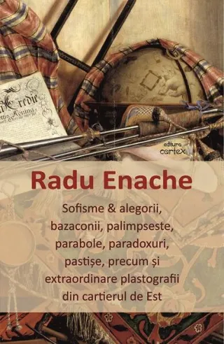 Sofisme & alegorii, bazaconii, palimpseste, parabole, paradoxuri, pastișe, precum și extraordinare plastografii din cartierul de Est