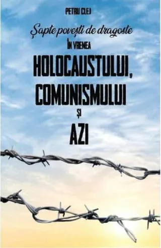 Șapte povești de dragoste în vremea Holocaustului, Comunismului și Azi