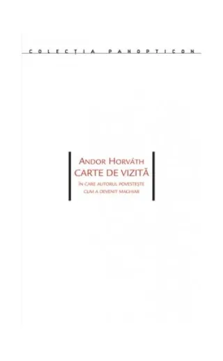 Carte de vizită. În care autorul povesteşte cum a devenit maghiar