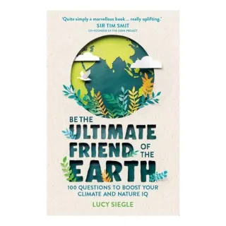 Be The Ultimate Friend Of The Earth: 100 Questions To Boost Your Climate & Nature Iq