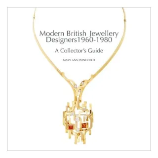 Modern British Jewellery Designers 1960-1980: A Collector’S Guide