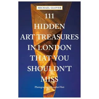 111 Hidden Art Treasures In London That You Shouldn't Miss
