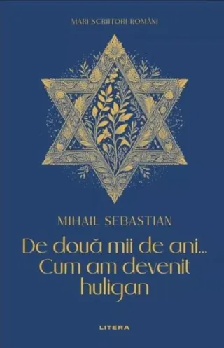 Mari scriitori români. De două mii de ani... Cum am devenit huligan
