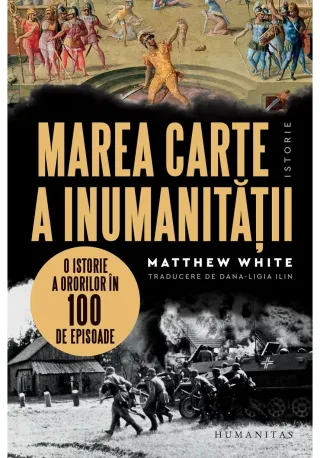 Marea carte a inumanitatii. O istorie a ororilor in 100 de episoade