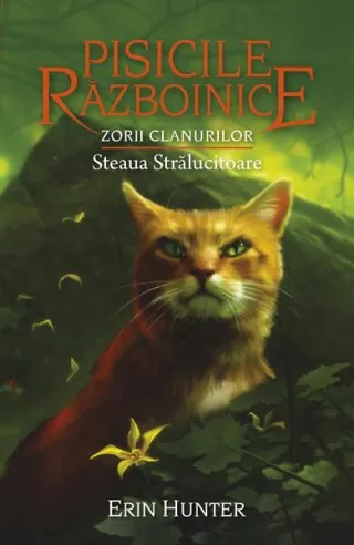 Pisicile războinice. Zorii clanurilor. Steaua Strălucitoare (Vol.28)