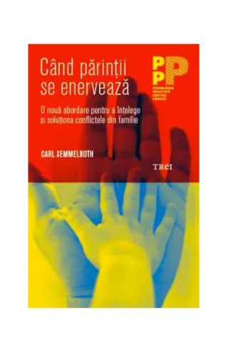Când părinții se enervează. O nouă abordare pentru a înțelege și soluționa conflictele din familie