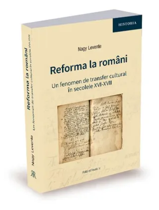 Reforma la români. Un fenomen de transfer cultural în secolele XVI-XVII