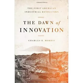 The Dawn of Innovation: The First American Industrial Revolution