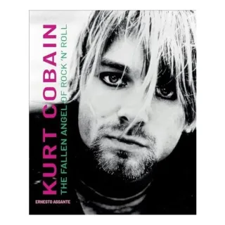 Kurt Cobain: The Fallen Angel Of Rock 'N' Roll