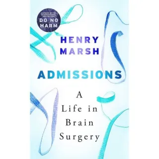 Admissions: A Life in Brain Surgery, Henry Marsh