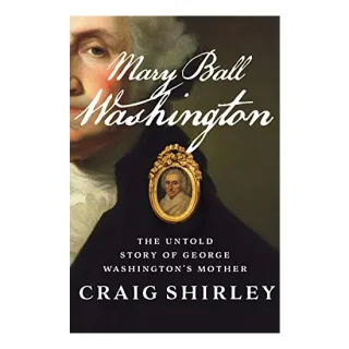 Mary Ball Washington: The Untold Story of George Washington's Mother
