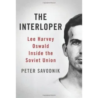 INTERLOPER - LEE HARVEY OSWALD INSIDE THE SOVIET UNION