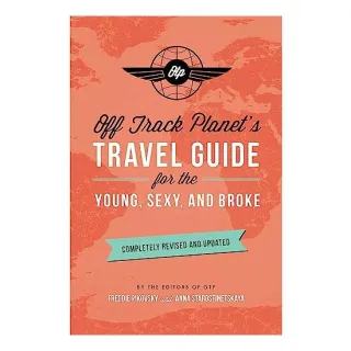 Off Track Planet's Travel Guide for the Young, Sexy, and Broke, Off Track Planet