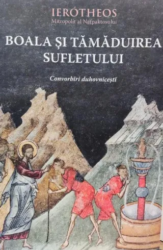 Boala şi tămăduirea sufletului în tradiţia ortodoxă