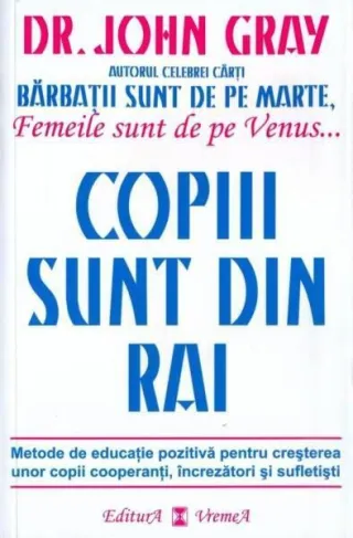 Copiii sunt din Rai. Metode de educație pozitivă pentru creșterea unor copii cooperanţi, încrezători şi sufletişti