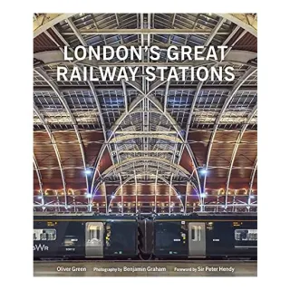 London's Great Railway Stations, Oliver Green, Benjamin Graham