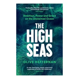 The High Seas: Ambition, Power & Greed On The Unclaimed Ocean