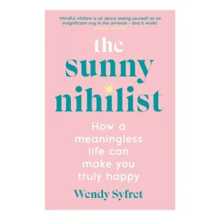The Sunny Nihilist: How A Meaningless Life Can Make You Truly Happy