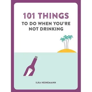 101 Things to Do When You're Not Drinking