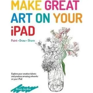 Make Great Art on Your iPad : Draw, Paint & Share