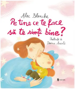 Pe tine ce te face să te simți bine?