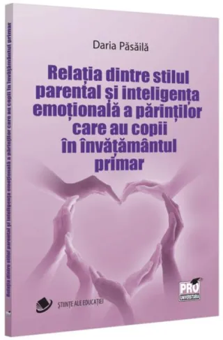 Relația dintre stilul parental și inteligența emoțională a părinților care au copii în învățământul primar
