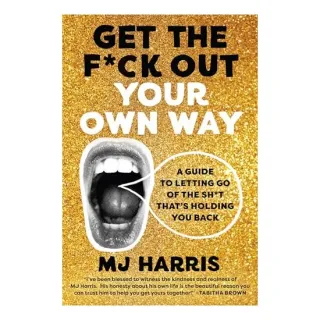 Get the F*ck Out Your Own Way