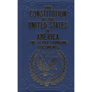 The Constitution of the United States of America and Other Founding Documents