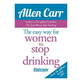 The Easy Way for Women to Stop Drinking, Allen Carr