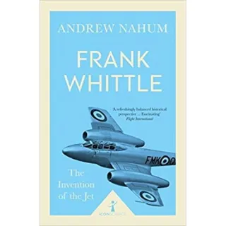 FRANK WHITTLE: THE INVENTION OF THE JET