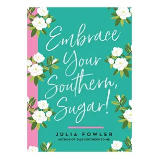 Embrace Your Southern, Sugar!