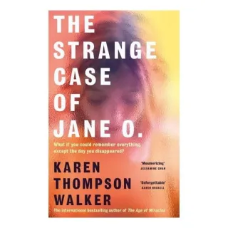 The Strange Case of Jane O. The Extraordinary New Novel from the International Bestselling Author of the AGE of MIRACLES