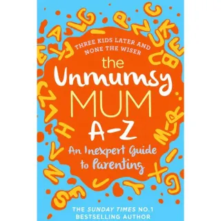 The Unmumsy Mum A-Z – An Inexpert Guide to Parenting, Sarah Turner